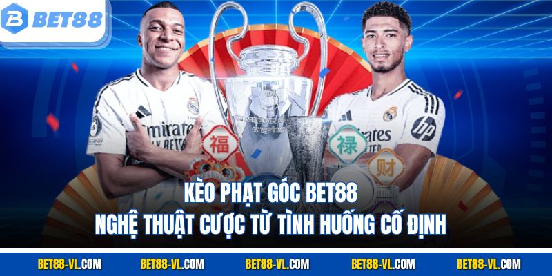 Kèo Phạt Góc Bet88 - Nghệ Thuật Cược Từ Tình Huống Cố Định
