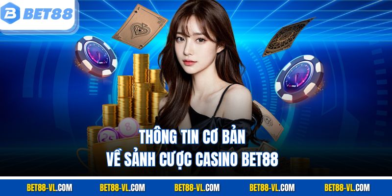 Thông tin cơ bản về sảnh cược casino Bet88